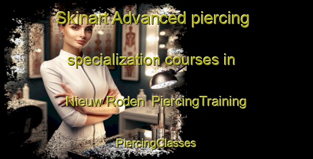 Skinart Advanced piercing specialization courses in Nieuw Roden | #PiercingTraining #PiercingClasses #SkinartTraining-Netherlands