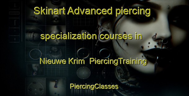 Skinart Advanced piercing specialization courses in Nieuwe Krim | #PiercingTraining #PiercingClasses #SkinartTraining-Netherlands