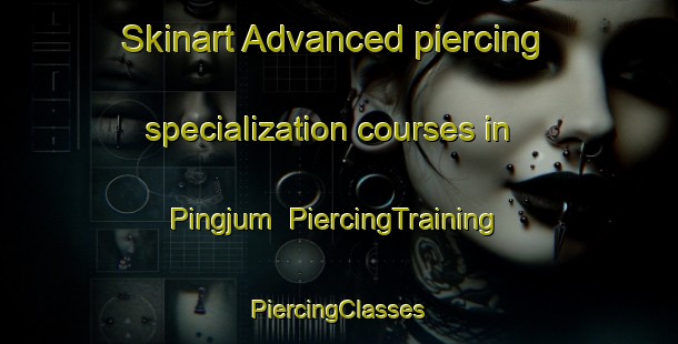 Skinart Advanced piercing specialization courses in Pingjum | #PiercingTraining #PiercingClasses #SkinartTraining-Netherlands