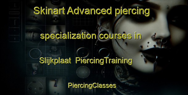 Skinart Advanced piercing specialization courses in Slijkplaat | PiercingTraining | PiercingClasses | SkinartTraining-Netherlands