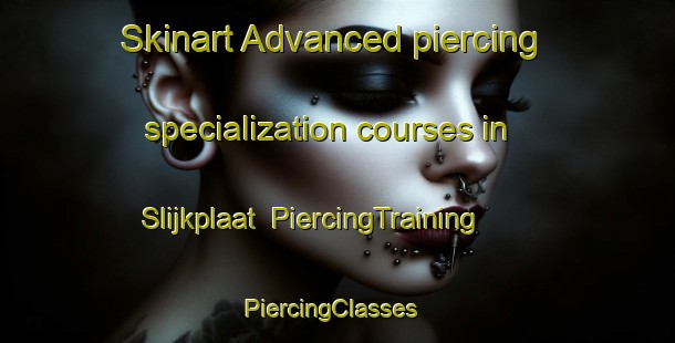 Skinart Advanced piercing specialization courses in Slijkplaat | PiercingTraining | PiercingClasses | SkinartTraining-Netherlands