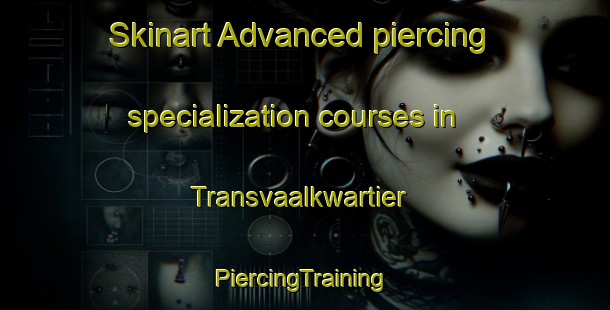 Skinart Advanced piercing specialization courses in Transvaalkwartier | #PiercingTraining #PiercingClasses #SkinartTraining-Netherlands