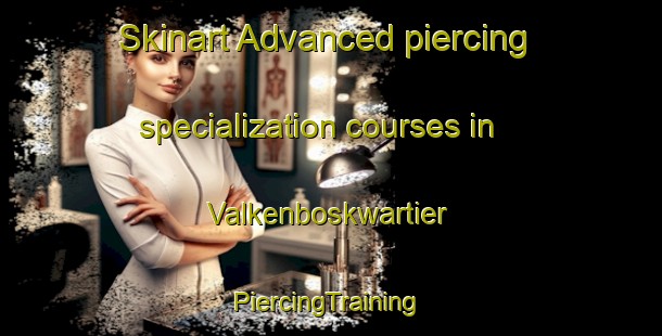 Skinart Advanced piercing specialization courses in Valkenboskwartier | #PiercingTraining #PiercingClasses #SkinartTraining-Netherlands