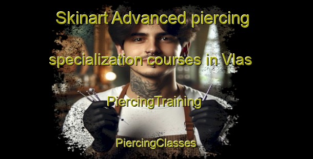 Skinart Advanced piercing specialization courses in Vlas | #PiercingTraining #PiercingClasses #SkinartTraining-Netherlands