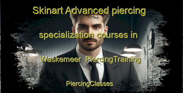 Skinart Advanced piercing specialization courses in Waskemeer | PiercingTraining | PiercingClasses | SkinartTraining-Netherlands