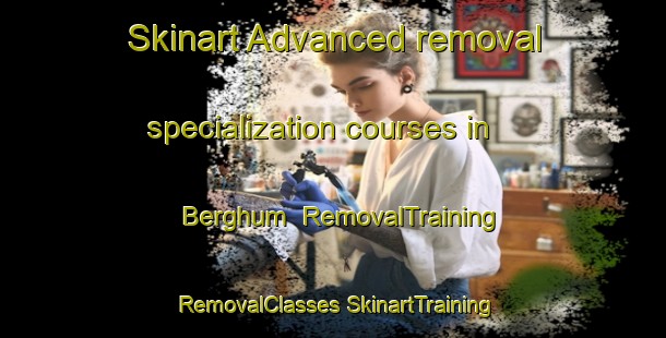 Skinart Advanced removal specialization courses in Berghum | #RemovalTraining #RemovalClasses #SkinartTraining-Netherlands