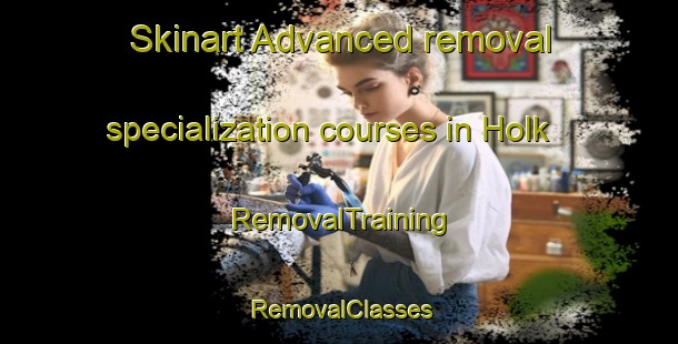 Skinart Advanced removal specialization courses in Holk | RemovalTraining | RemovalClasses | SkinartTraining-Netherlands