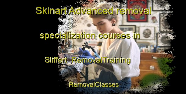 Skinart Advanced removal specialization courses in Sliffert | RemovalTraining | RemovalClasses | SkinartTraining-Netherlands