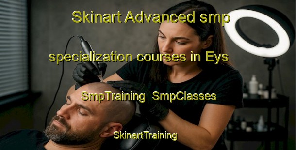 Skinart Advanced smp specialization courses in Eys | SmpTraining | SmpClasses | SkinartTraining-Netherlands