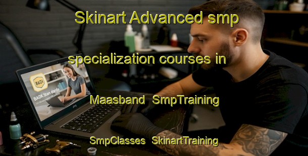 Skinart Advanced smp specialization courses in Maasband | SmpTraining | SmpClasses | SkinartTraining-Netherlands