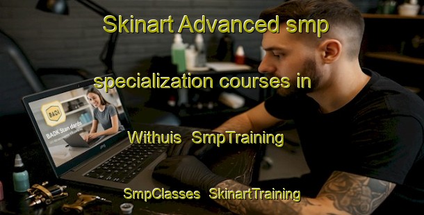 Skinart Advanced smp specialization courses in Withuis | SmpTraining | SmpClasses | SkinartTraining-Netherlands