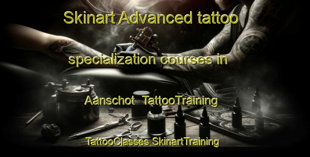 Skinart Advanced tattoo specialization courses in Aanschot | #TattooTraining #TattooClasses #SkinartTraining-Netherlands