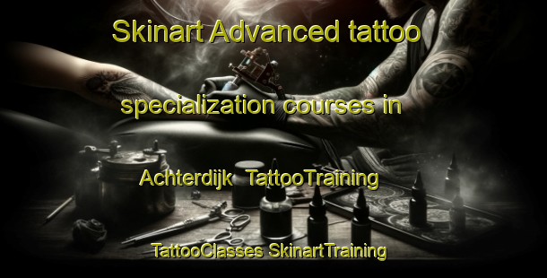 Skinart Advanced tattoo specialization courses in Achterdijk | #TattooTraining #TattooClasses #SkinartTraining-Netherlands