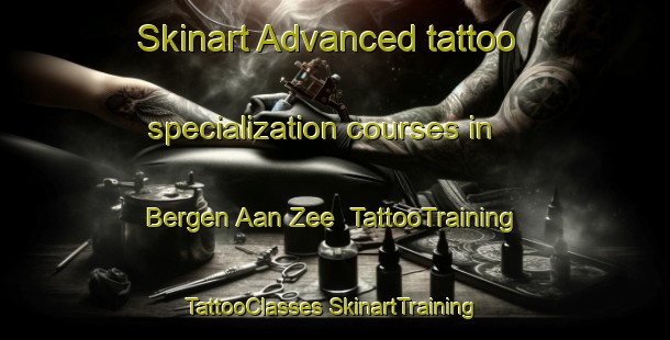 Skinart Advanced tattoo specialization courses in Bergen Aan Zee | #TattooTraining #TattooClasses #SkinartTraining-Netherlands