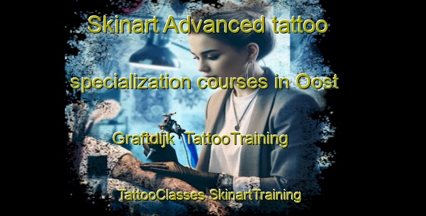 Skinart Advanced tattoo specialization courses in Oost Graftdijk | #TattooTraining #TattooClasses #SkinartTraining-Netherlands