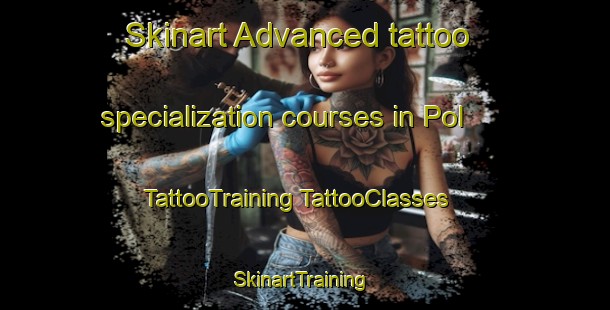 Skinart Advanced tattoo specialization courses in Pol | #TattooTraining #TattooClasses #SkinartTraining-Netherlands