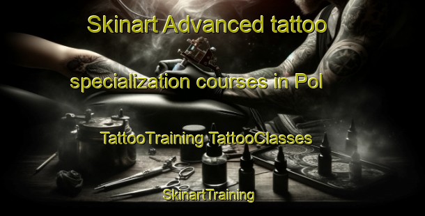 Skinart Advanced tattoo specialization courses in Pol | #TattooTraining #TattooClasses #SkinartTraining-Netherlands