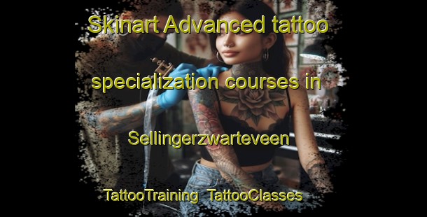 Skinart Advanced tattoo specialization courses in Sellingerzwarteveen | TattooTraining | TattooClasses | SkinartTraining-Netherlands