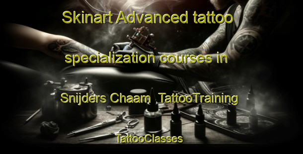 Skinart Advanced tattoo specialization courses in Snijders Chaam | TattooTraining | TattooClasses | SkinartTraining-Netherlands