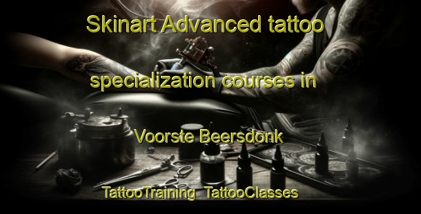 Skinart Advanced tattoo specialization courses in Voorste Beersdonk | TattooTraining | TattooClasses | SkinartTraining-Netherlands