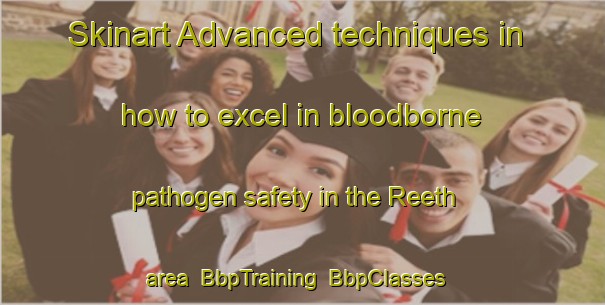 Skinart Advanced techniques in how to excel in bloodborne pathogen safety in the Reeth area | BbpTraining | BbpClasses | SkinartTraining-Netherlands