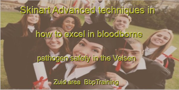 Skinart Advanced techniques in how to excel in bloodborne pathogen safety in the Velsen Zuid area | BbpTraining | BbpClasses | SkinartTraining-Netherlands