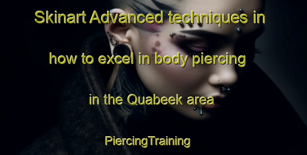 Skinart Advanced techniques in how to excel in body piercing in the Quabeek area | PiercingTraining | PiercingClasses | SkinartTraining-Netherlands