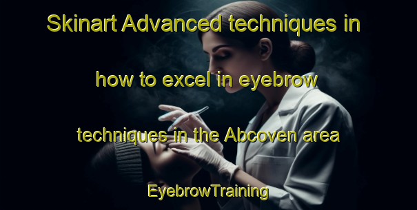 Skinart Advanced techniques in how to excel in eyebrow techniques in the Abcoven area | EyebrowTraining | EyebrowClasses | SkinartTraining-Netherlands