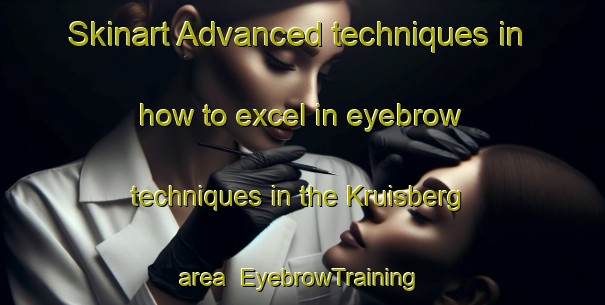 Skinart Advanced techniques in how to excel in eyebrow techniques in the Kruisberg area | EyebrowTraining | EyebrowClasses | SkinartTraining-Netherlands