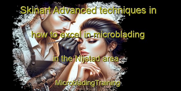 Skinart Advanced techniques in how to excel in microblading in the Nijstad area | MicrobladingTraining | MicrobladingClasses | SkinartTraining-Netherlands