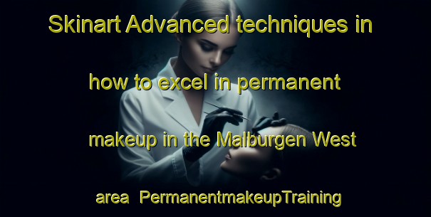 Skinart Advanced techniques in how to excel in permanent makeup in the Malburgen West area | PermanentmakeupTraining | PermanentmakeupClasses | SkinartTraining-Netherlands