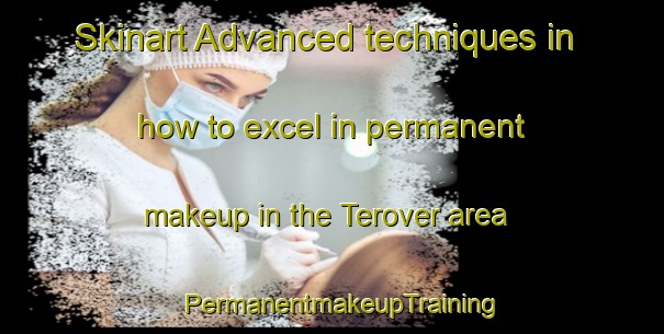 Skinart Advanced techniques in how to excel in permanent makeup in the Terover area | PermanentmakeupTraining | PermanentmakeupClasses | SkinartTraining-Netherlands