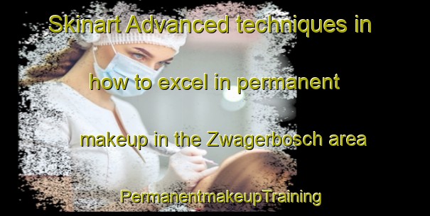 Skinart Advanced techniques in how to excel in permanent makeup in the Zwagerbosch area | PermanentmakeupTraining | PermanentmakeupClasses | SkinartTraining-Netherlands