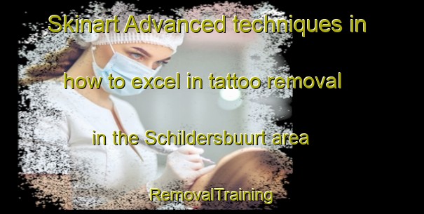 Skinart Advanced techniques in how to excel in tattoo removal in the Schildersbuurt area | RemovalTraining | RemovalClasses | SkinartTraining-Netherlands