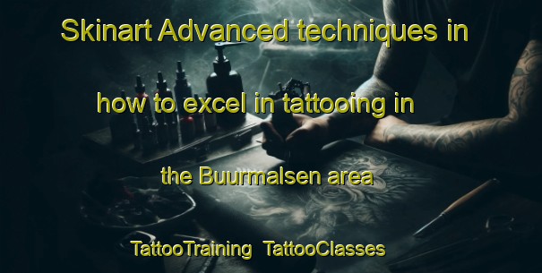 Skinart Advanced techniques in how to excel in tattooing in the Buurmalsen area | TattooTraining | TattooClasses | SkinartTraining-Netherlands