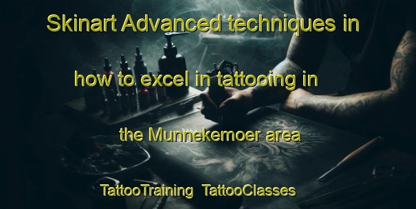 Skinart Advanced techniques in how to excel in tattooing in the Munnekemoer area | TattooTraining | TattooClasses | SkinartTraining-Netherlands