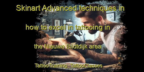 Skinart Advanced techniques in how to excel in tattooing in the Nieuwe Bildtdijk area | TattooTraining | TattooClasses | SkinartTraining-Netherlands