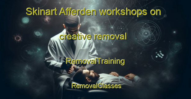 Skinart Afferden workshops on creative removal | RemovalTraining | RemovalClasses | SkinartTraining-Netherlands