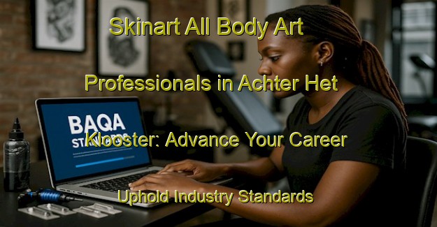 Skinart All Body Art Professionals in Achter Het Klooster: Advance Your Career - Uphold Industry Standards | Body Art Qualification Authority | BAQA-Netherlands