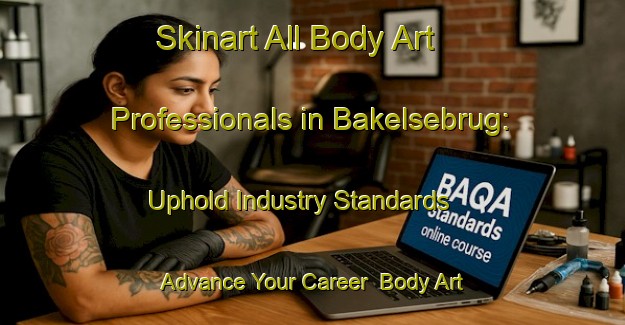 Skinart All Body Art Professionals in Bakelsebrug: Uphold Industry Standards - Advance Your Career | Body Art Qualification Authority | BAQA-Netherlands