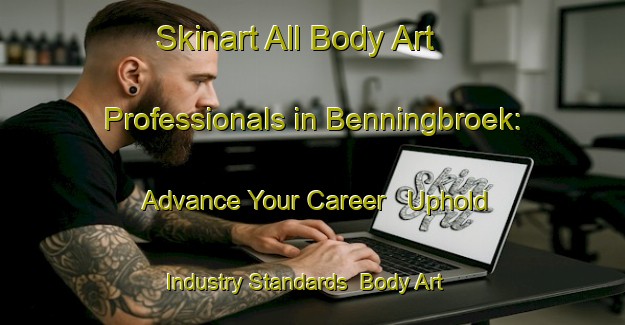 Skinart All Body Art Professionals in Benningbroek: Advance Your Career - Uphold Industry Standards | Body Art Qualification Authority | BAQA-Netherlands