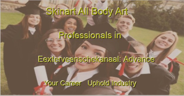 Skinart All Body Art Professionals in Eexterveenschekanaal: Advance Your Career - Uphold Industry Standards | Body Art Qualification Authority | BAQA-Netherlands