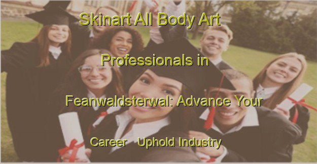 Skinart All Body Art Professionals in Feanwaldsterwal: Advance Your Career - Uphold Industry Standards | Body Art Qualification Authority | BAQA-Netherlands