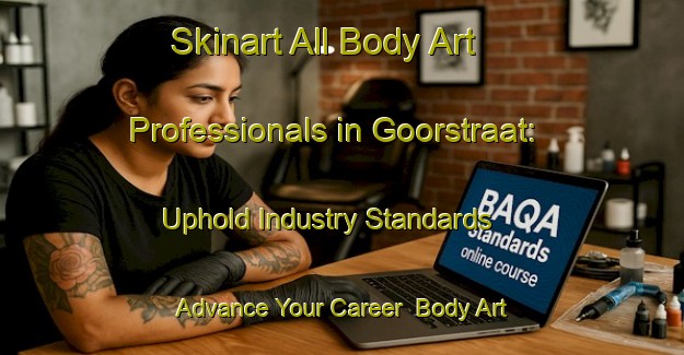 Skinart All Body Art Professionals in Goorstraat: Uphold Industry Standards - Advance Your Career | Body Art Qualification Authority | BAQA-Netherlands
