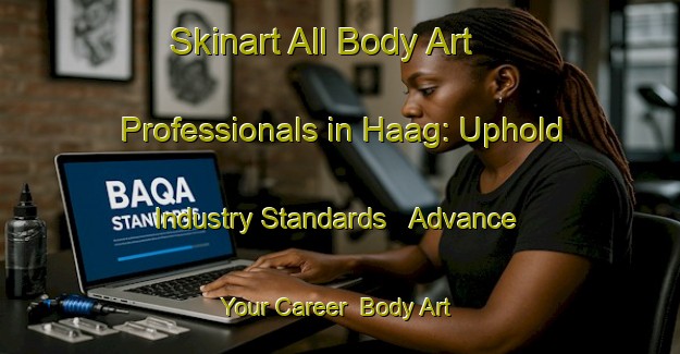 Skinart All Body Art Professionals in Haag: Uphold Industry Standards - Advance Your Career | Body Art Qualification Authority | BAQA-Netherlands