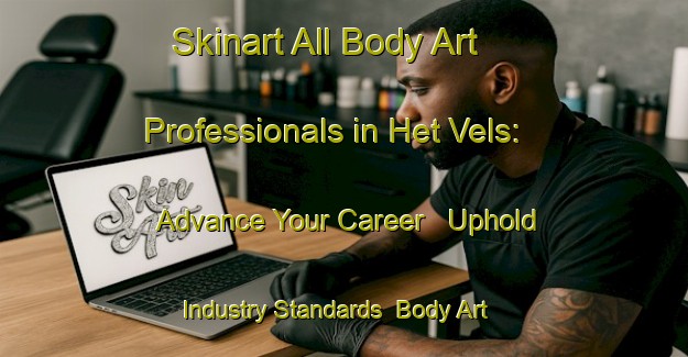 Skinart All Body Art Professionals in Het Vels: Advance Your Career - Uphold Industry Standards | Body Art Qualification Authority | BAQA-Netherlands