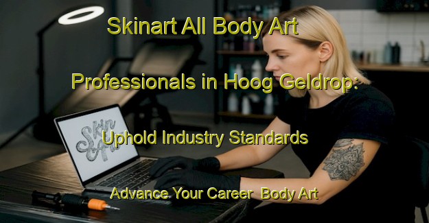 Skinart All Body Art Professionals in Hoog Geldrop: Uphold Industry Standards - Advance Your Career | Body Art Qualification Authority | BAQA-Netherlands