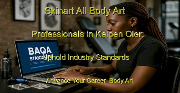 Skinart All Body Art Professionals in Kelpen Oler: Uphold Industry Standards - Advance Your Career | Body Art Qualification Authority | BAQA-Netherlands