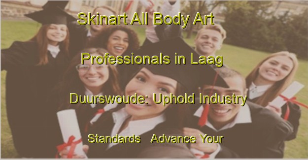 Skinart All Body Art Professionals in Laag Duurswoude: Uphold Industry Standards - Advance Your Career | Body Art Qualification Authority | BAQA-Netherlands