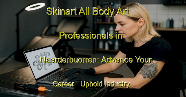 Skinart All Body Art Professionals in Naarderbuorren: Advance Your Career - Uphold Industry Standards | Body Art Qualification Authority | BAQA-Netherlands